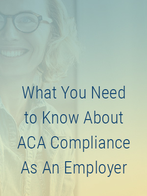 What you need to know about ACA compliance as an employer