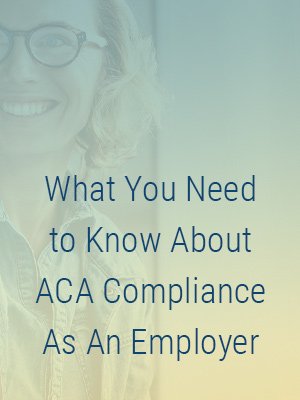 What you need to know about ACA compliance as an employer